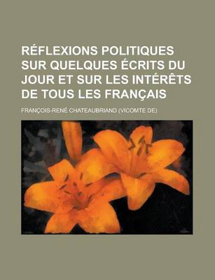 Book cover for Reflexions Politiques Sur Quelques Ecrits Du Jour Et Sur Les Interets de Tous Les Francais