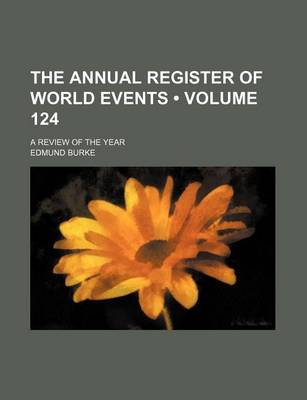 Book cover for The Annual Register of World Events (Volume 124); A Review of the Year