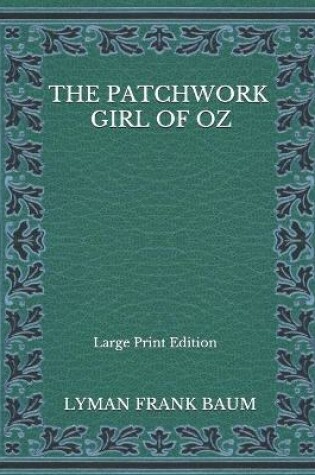 Cover of The Patchwork Girl Of Oz - Large Print Edition