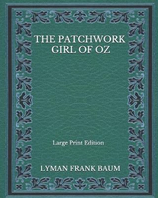 Book cover for The Patchwork Girl Of Oz - Large Print Edition