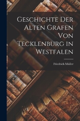 Cover of Geschichte Der Alten Grafen Von Tecklenburg in Westfalen