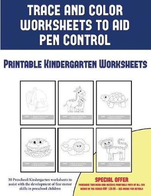 Book cover for Printable Kindergarten Worksheets (Trace and Color Worksheets to Develop Pen Control)