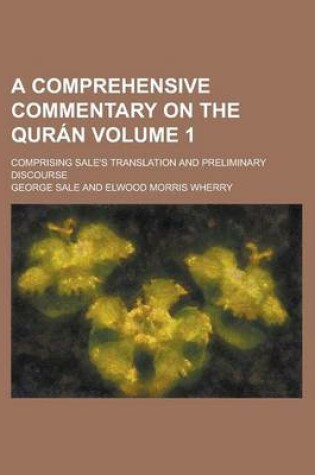 Cover of A Comprehensive Commentary on the Quran; Comprising Sale's Translation and Preliminary Discourse Volume 1