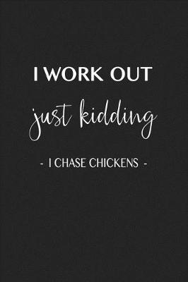 Book cover for I Work Out Just Kidding I Chase Chickens