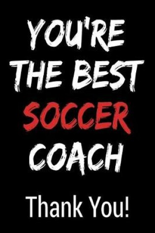 Cover of You're the Best Soccer Coach Thank You!