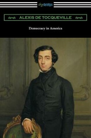 Cover of Democracy in America (Volumes 1 and 2, Unabridged) [Translated by Henry Reeve with an Introduction by John Bigelow]