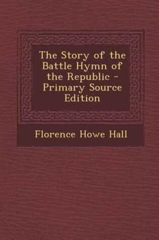 Cover of The Story of the Battle Hymn of the Republic - Primary Source Edition