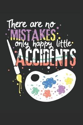 Book cover for There are no MISTAKES only happy little ACCIDENTS