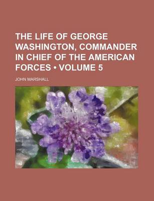 Book cover for The Life of George Washington, Commander in Chief of the American Forces (Volume 5)