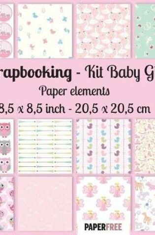 Cover of Scrapbooking Kit Baby Girl - Paper elements 8,5 x 8,5 inch - 20,5 x 20,5 cm