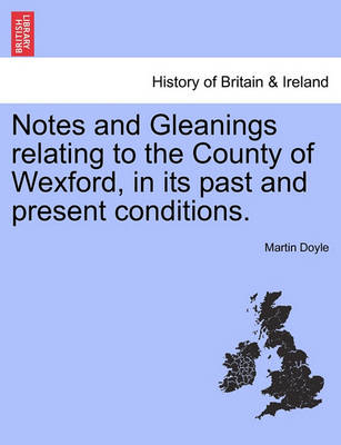 Book cover for Notes and Gleanings Relating to the County of Wexford, in Its Past and Present Conditions.