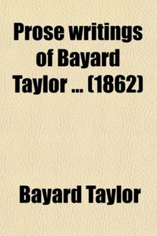 Cover of Prose Writings of Bayard Taylor (Volume 3)