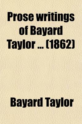 Book cover for Prose Writings of Bayard Taylor (Volume 3)