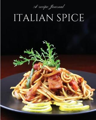 Book cover for Italian Spice a Recipe Journal