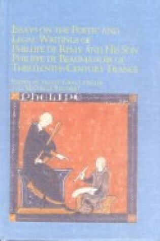 Cover of Essays on the Poetic and Legal Writings of Philippe De Remy and His Son Philippe De Beaumanoir of Thirteenth-century France