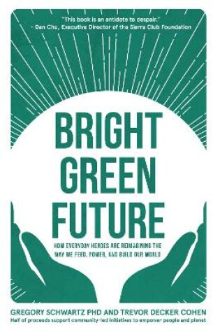 Cover of Bright Green Future: How Everyday Heroes Are Re-Imagining the Way We Feed, Power, and Build Our World