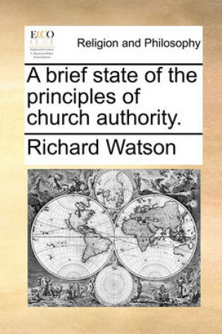 Cover of A Brief State of the Principles of Church Authority.