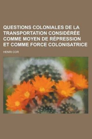 Cover of Questions Coloniales de La Transportation Consideree Comme Moyen de Repression Et Comme Force Colonisatrice