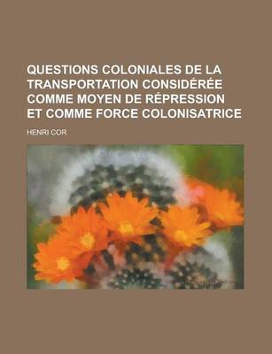 Book cover for Questions Coloniales de La Transportation Consideree Comme Moyen de Repression Et Comme Force Colonisatrice