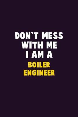 Book cover for Don't Mess With Me, I Am A Boiler Engineer