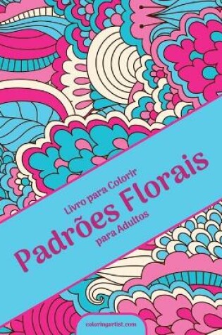 Cover of Livro para Colorir Padrões Florais para Adultos
