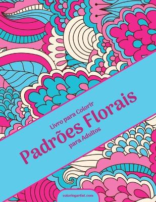 Book cover for Livro para Colorir Padrões Florais para Adultos