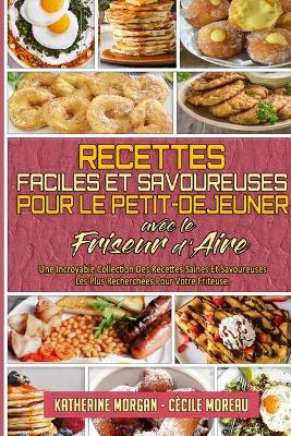 Book cover for Recettes Faciles Et Savoureuses Pour Le Petit-Déjeuner Avec Le Friseur D'air