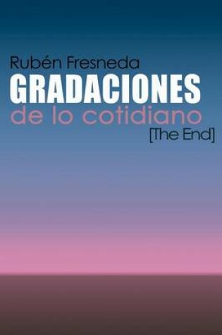 Cover of Gradaciones de lo cotidiano. The End