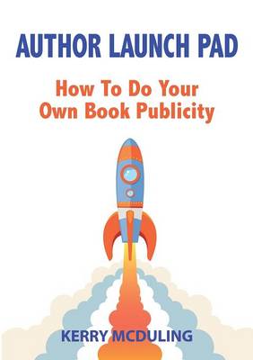 Book cover for Author Launch Pad - How to Generate Free Publicity for Your Book