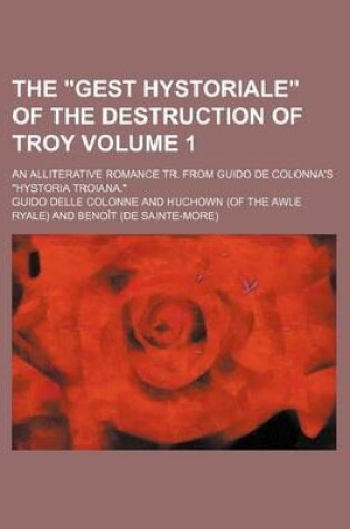 Cover of The Gest Hystoriale of the Destruction of Troy Volume 1; An Alliterative Romance Tr. from Guido de Colonna's Hystoria Troiana.