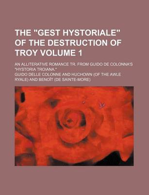 Book cover for The Gest Hystoriale of the Destruction of Troy Volume 1; An Alliterative Romance Tr. from Guido de Colonna's Hystoria Troiana.