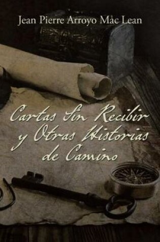 Cover of Cartas Sin Recibir y Otras Historias de Camino