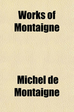 Cover of Works of Michael de Montaigne (Volume 1)