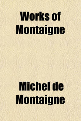 Book cover for Works of Michael de Montaigne (Volume 1)