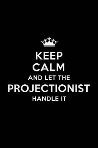 Cover of Keep Calm and Let the Projectionist Handle It