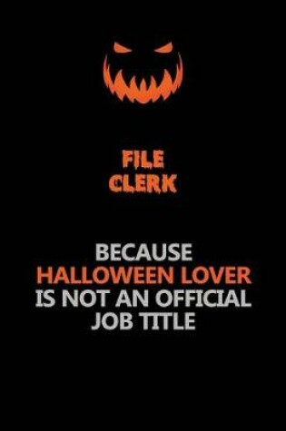 Cover of File Clerk Because Halloween Lover Is Not An Official Job Title