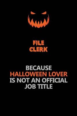 Book cover for File Clerk Because Halloween Lover Is Not An Official Job Title