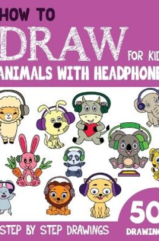 Cover of How to Draw Animals with Headphones for Kids