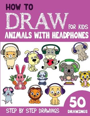 Book cover for How to Draw Animals with Headphones for Kids