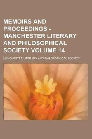 Cover of Memoirs and Proceedings - Manchester Literary and Philosophical Society Volume 14