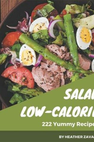 Cover of 222 Yummy Low-Calorie Salad Recipes