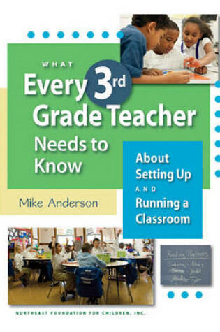 Cover of What Every 3rd Grade Teacher Needs to Know about Setting Up and Running a Classroom