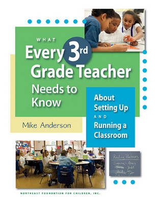 Cover of What Every 3rd Grade Teacher Needs to Know about Setting Up and Running a Classroom