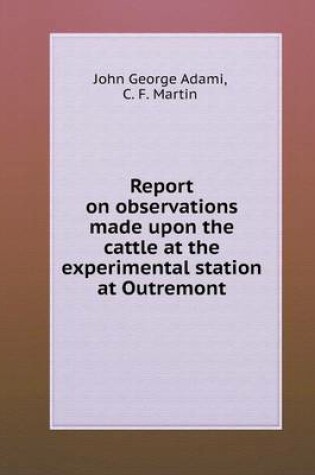 Cover of Report on observations made upon the cattle at the experimental station at Outremont