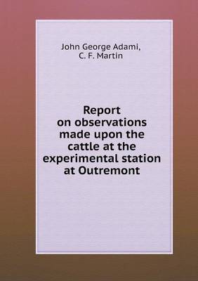 Book cover for Report on observations made upon the cattle at the experimental station at Outremont