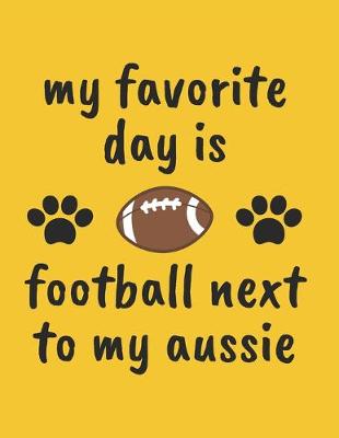 Book cover for My Favorite Day Is Football Next to My Aussie