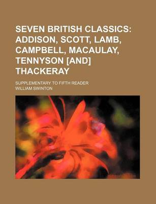 Book cover for Seven British Classics; Addison, Scott, Lamb, Campbell, Macaulay, Tennyson [And] Thackeray. Supplementary to Fifth Reader