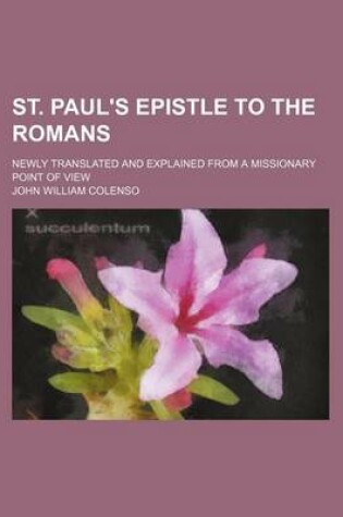 Cover of St. Paul's Epistle to the Romans; Newly Translated and Explained from a Missionary Point of View