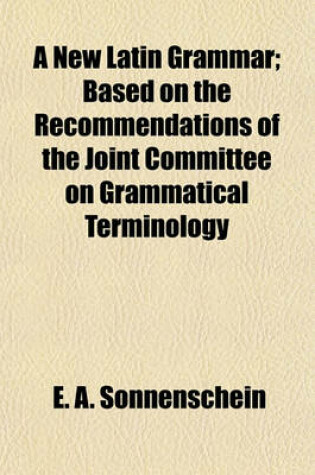Cover of A New Latin Grammar; Based on the Recommendations of the Joint Committee on Grammatical Terminology