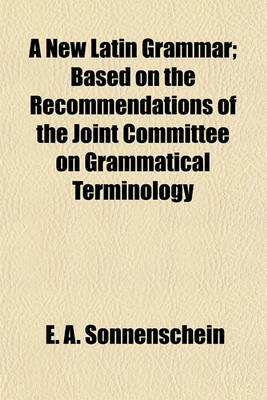 Book cover for A New Latin Grammar; Based on the Recommendations of the Joint Committee on Grammatical Terminology